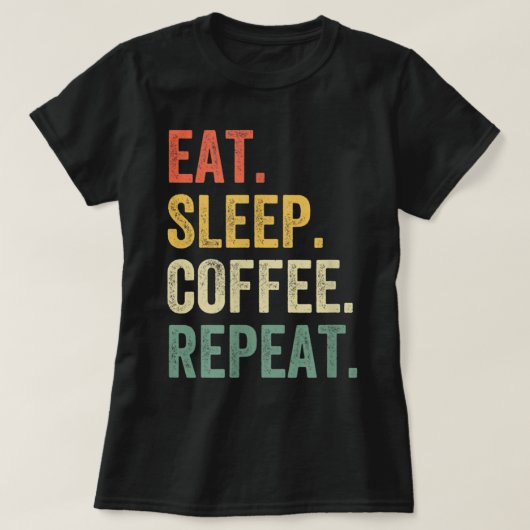 Eat Sleep Coffee Repeat Funny Caffeine Drinker Lov T-shirt (Design voorkant)