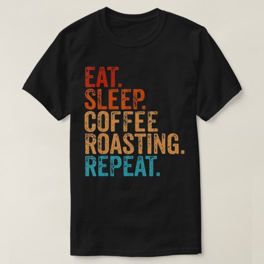 Eat Sleep Coffee Roasting Herhaal Funny Cof T-shirt (Design voorkant)
