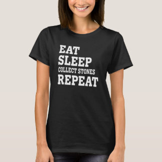 Eat Sleep Collect Stones Repeat  Sarcastic T-shirt