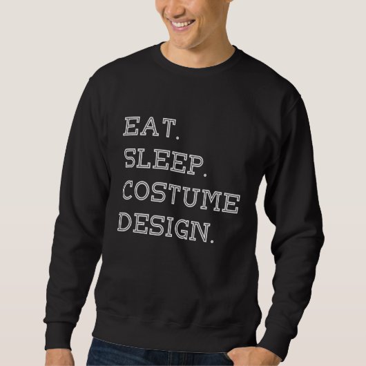 Eat Sleep Costume Clothes Designer  Outfit Trui (Voorkant)