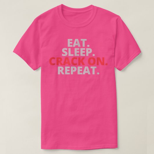 Eat Sleep Crack On Repeat T-shirt (Design voorkant)