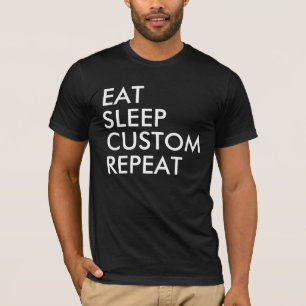 Eat Sleep Custom Repeat T-shirt