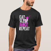 Eat Sleep Dance Repeat Dancer Gift Idea Special T-shirt (Voorkant)