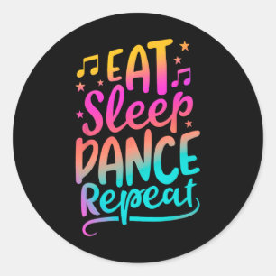 Eat Sleep Dance Repeat Dancing Boys Girls Funny Da Ronde Sticker