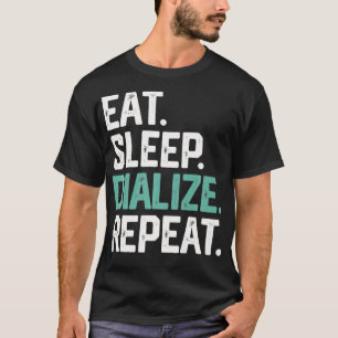 EAT SLEEP DIALIZE REPEAT Nurse Diabetes Dialyse T-shirt