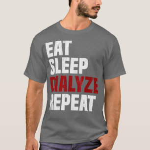 Eat Sleep Dialyze Herhaal Nierdialyse Urologist T-shirt