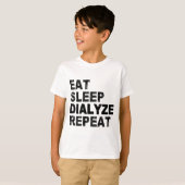 Eat Sleep Dialyze Herhalen T-shirt (Voorkant volledig)
