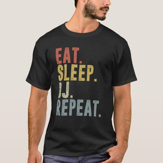 Eat Sleep DJ Repeat   For DJ Disk Jockey T-shirt (Voorkant)