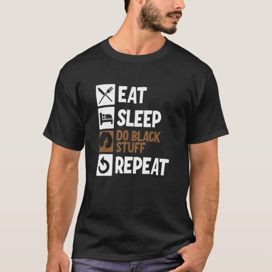 Eat Sleep Do Black Stuff Repeat 2 T-shirt (Voorkant)