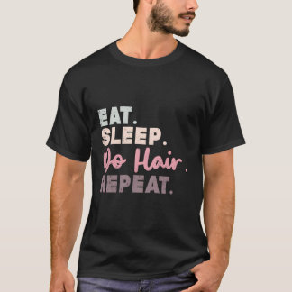 Eat Sleep Do Hair Repeat Kapper Haarstylist T-shirt