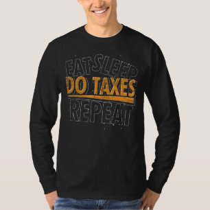 Eat Sleep Do Taxes Herhaal Gecertificeerd Publiek T-shirt