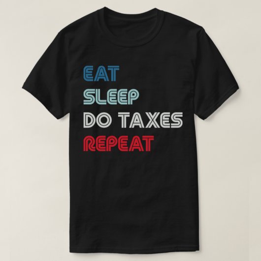 Eat Sleep Do Taxes Herhalen Accountant T-shirt (Design voorkant)