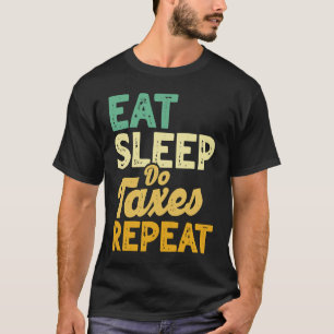 Eat Sleep Do Taxes Repo Cpa Income Tax Accountan T-shirt