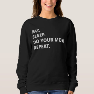 Eat Sleep Do Your Mom Repeat Trui