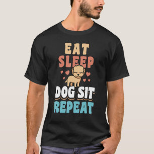 Eat Sleep Dog Sit Herhaal Dog Sitter Animal Pet Ca T-shirt