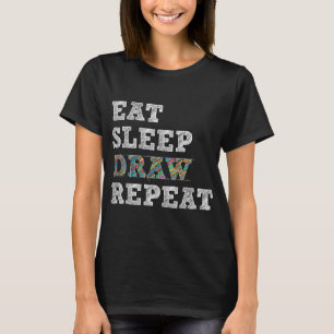 Eat Sleep Draw Herhaal Artist Tekenen Schetsen Kun T-shirt