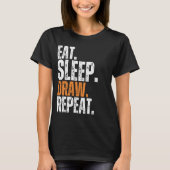 Eat Sleep Draw Repeat Artist Creatieve Schilderkun T-shirt (Voorkant)