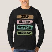 Eat Sleep Draw Repeat Sketching Love T-shirt (Voorkant)