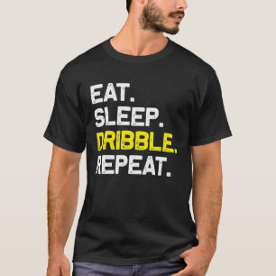 Eat Sleep Dribble Herhaal Dribbler Funny Gift T-shirt