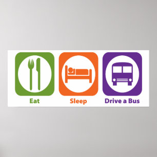 Eat Sleep Drive Bus Poster