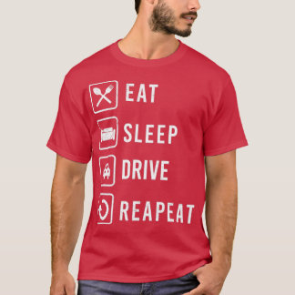 Eat Sleep Drive Repeat Driver Gift Idea T-shirt