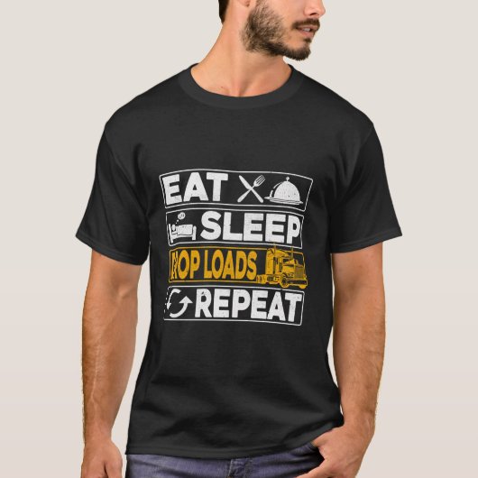 Eat Sleep Drop Loads Herhaal vrachtwagenchauffeur  T-shirt (Voorkant)