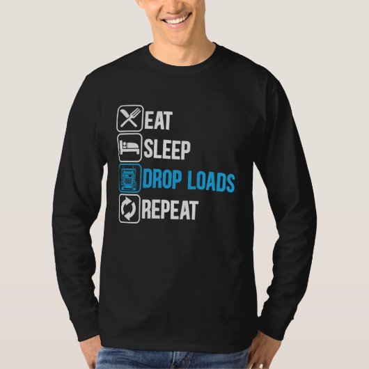 Eat Sleep Drop Loads Repeat Trucker Trailer Truck  T-shirt (Voorkant)