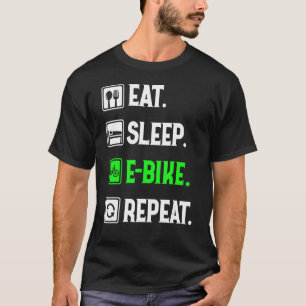 Eat Sleep E-Bike Repeat, Love to E-Bike, Funny E-B T-shirt