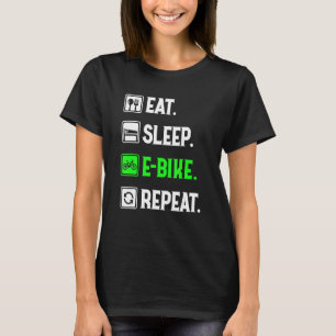 Eat Sleep E-Bike Repeat, Love to E-Bike, Funny E-B T-shirt
