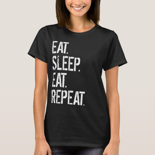 Eat Sleep Eat Herhalen T-shirt (Voorkant)