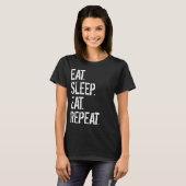 Eat Sleep Eat Herhalen T-shirt (Voorkant volledig)