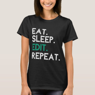 Eat Sleep Edit Herhalingseditor bewerken Bewerken T-shirt