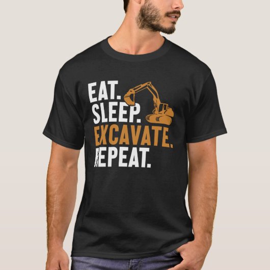Eat Sleep Excavate Repeat Backhoe Loader Excavator T-shirt (Voorkant)