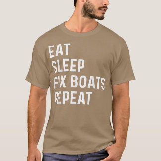Eat Sleep Fi Boats Herhalen Boat Maintenance Boat T-shirt