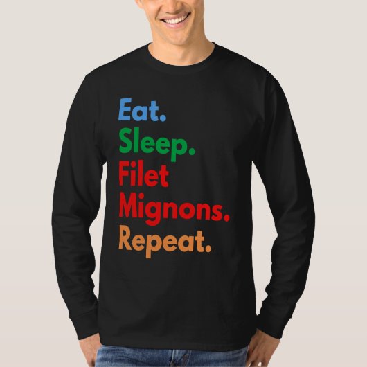 Eat Sleep Filet Mignons Repeat for Filet Mignon T-shirt (Voorkant)