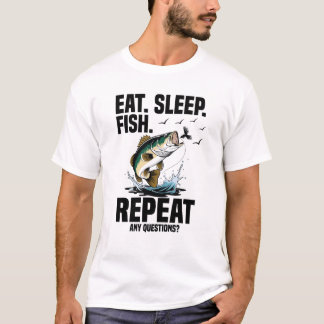 Eat sleep fish repeat any questions t-shirt