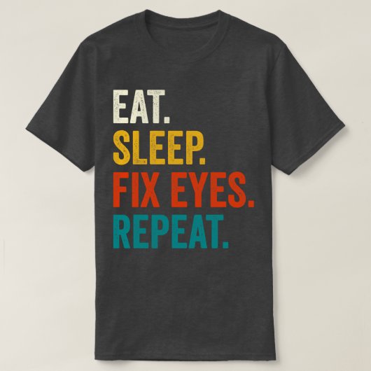 Eat Sleep Fix Eyes Herhalen T-shirt (Design voorkant)