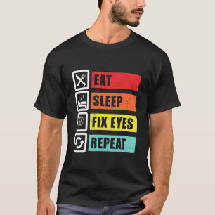 Eat Sleep Fix Eyes Opticien Oftalmoloog Contac T-shirt