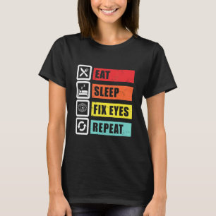 Eat Sleep Fix Eyes Opticien Oftalmoloog Contac T-shirt