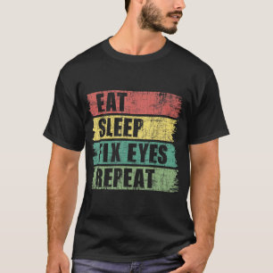 Eat Sleep Fix Eyes - Optometrist Optometry Ophthal T-shirt