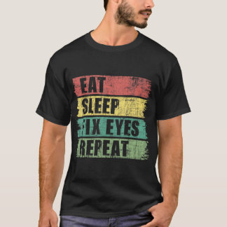 Eat Sleep Fix Eyes - Optometrist Optometry Ophthal T-shirt
