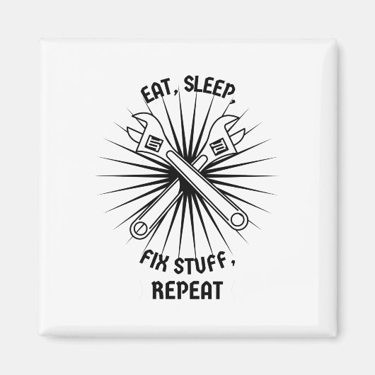 Eat Sleep Fix Stuff Herhalen Magneet (Voorkant)