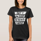 Eat Sleep Fix Teeth Repareert Funny Hygienist Dent T-shirt (Voorkant)
