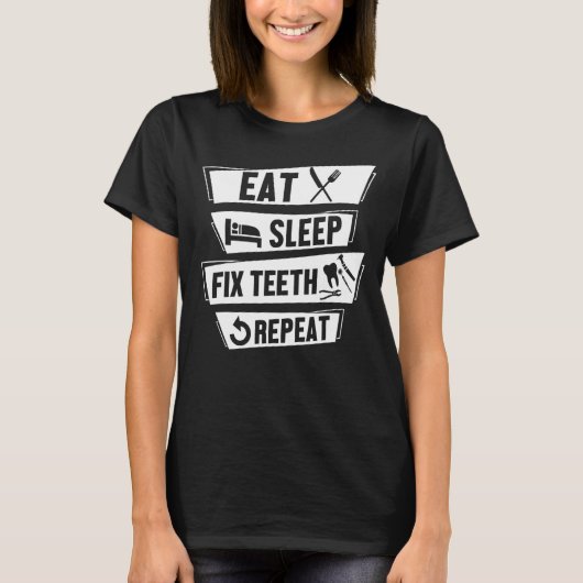 Eat Sleep Fix Teeth Repareert Funny Hygienist Dent T-shirt (Voorkant)