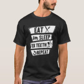 Eat Sleep Fix Teeth Repareert Funny Hygienist Dent T-shirt (Voorkant)