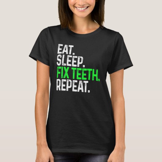 Eat Sleep Fix Teeth Repat Funny Dentistry T-shirt (Voorkant)