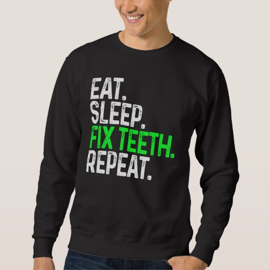 Eat Sleep Fix Teeth Repat Funny Dentistry Trui (Voorkant)