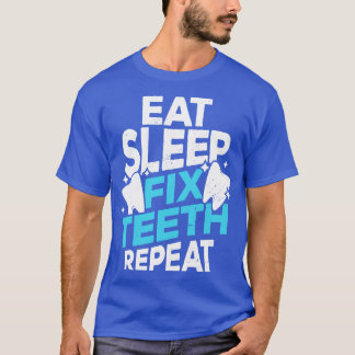 Eat Sleep Fix Teth Herhaal Dentist Gift T-shirt