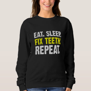 Eat Sleep Fix Teth Repo Orthodontist Dentist Trui