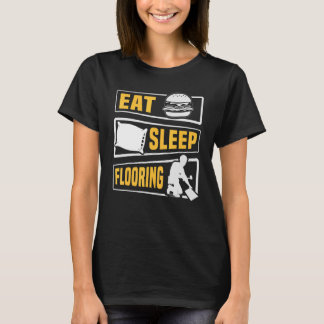 Eat Sleep Floor Installer Floor Installation T-shirt